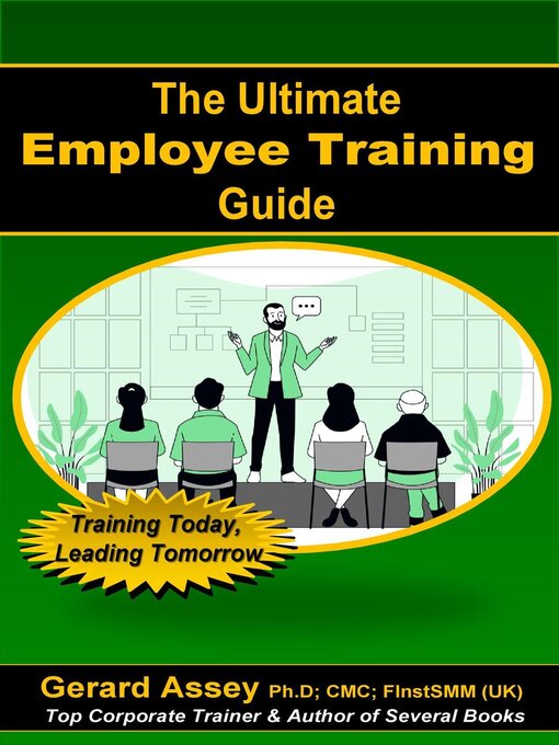 Title details for The Ultimate Employee Training Guide- Training Today, Leading Tomorrow by GERARD ASSEY - Available